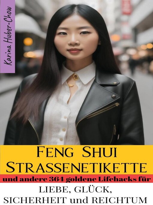 Title details for Feng Shui Straßenetikette und andere 364 goldene Feng-Shui-Lifehacks für Liebe, Glück, Sicherheit und Reichtum by Karina Huber-Chow - Available